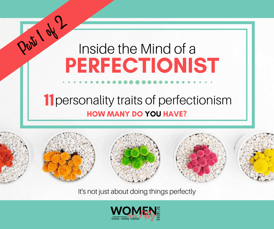 Inside The Mind of a Perfectionist – Part 1: 11 Personality Traits of Perfectionism. How Many Do You Have?