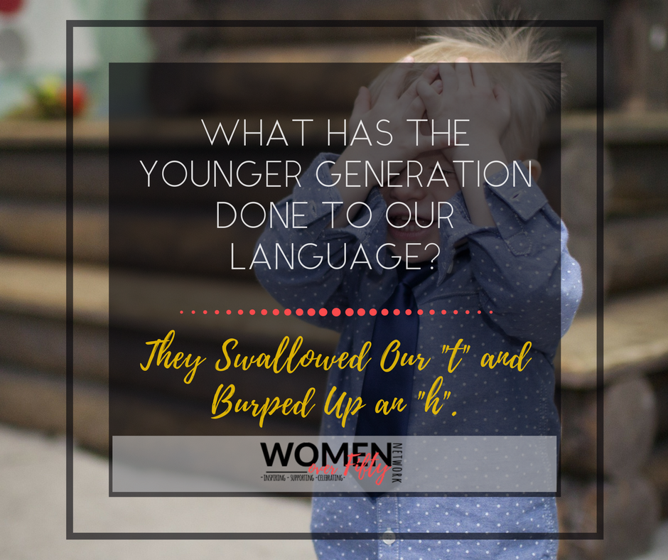 What Has The Younger Generation Done to Our Language | Women Over Fifty Network