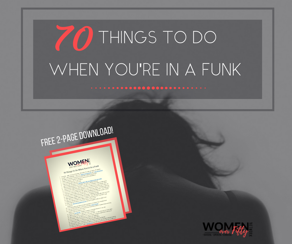 70 Things When You're In a Funk | Women Over Fifty Network