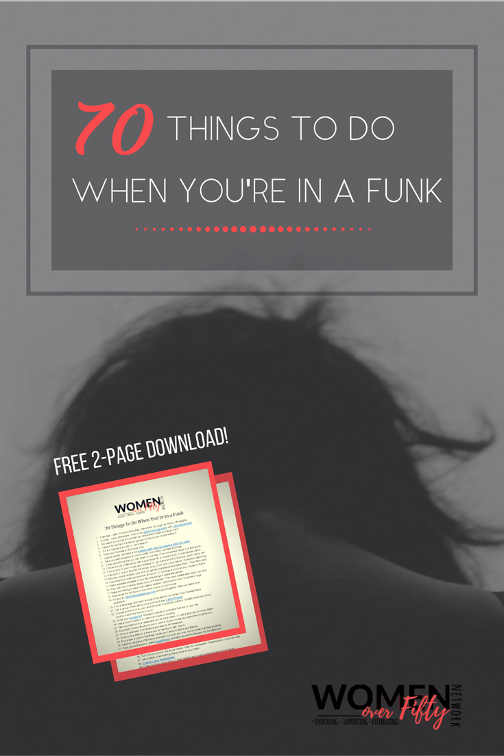 70 Things to do when you're in a funk | Women Over Fifty Network