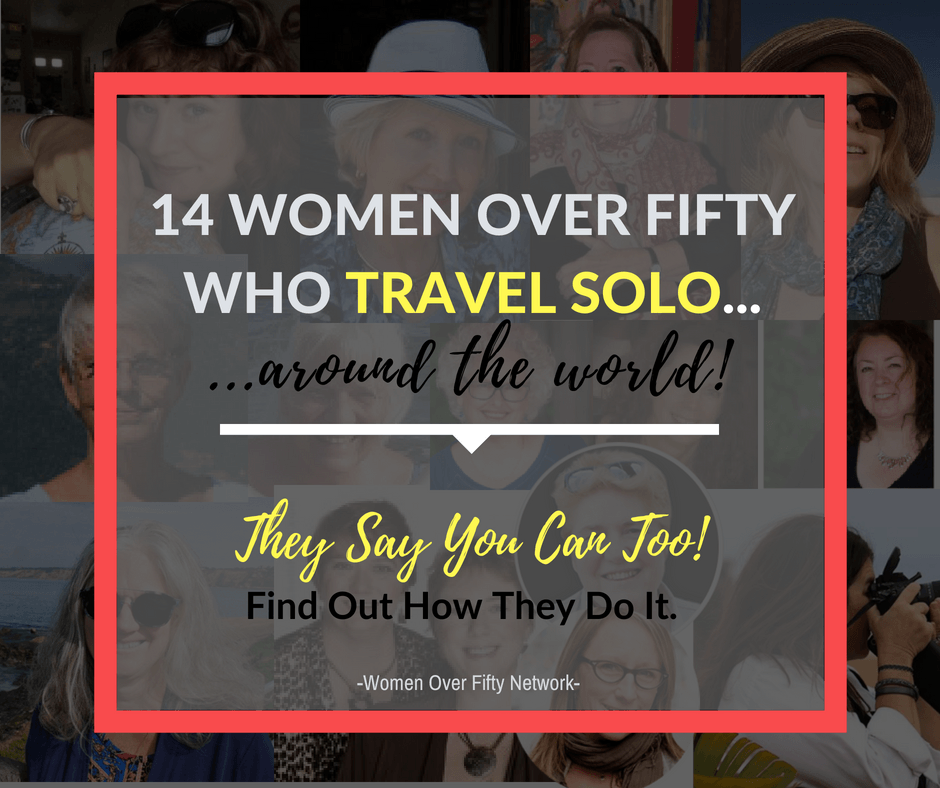 14 Women Over Fifty Who Travel Solo | Women Over Fifty Network